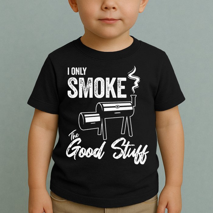I Only Smoke The Good Stuff Funny BBQ Design For Dad Toddler T-Shirt