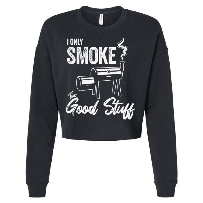I Only Smoke The Good Stuff Funny BBQ Design For Dad Cropped Pullover Crew