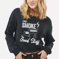 I Only Smoke The Good Stuff Funny BBQ Design For Dad Cropped Pullover Crew