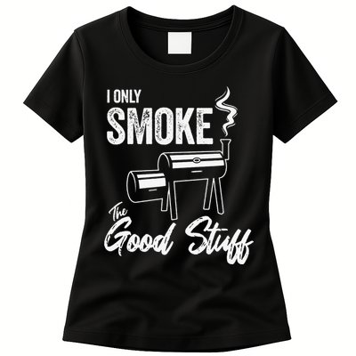 I Only Smoke The Good Stuff Funny BBQ Design For Dad Womens T-Shirt