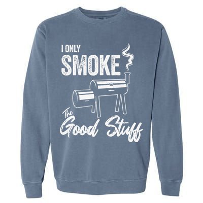I Only Smoke The Good Stuff Funny BBQ Design For Dad Garment-Dyed Sweatshirt