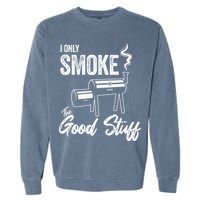 I Only Smoke The Good Stuff Funny BBQ Design For Dad Garment-Dyed Sweatshirt