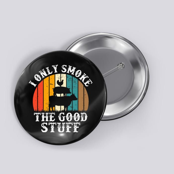 I Only Smoke The Good Stuff BBQ Barbeque Grilling Pitmaster Button