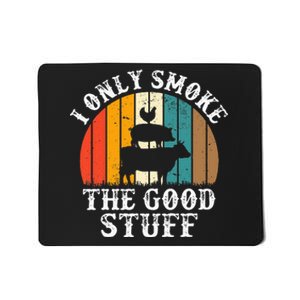 I Only Smoke The Good Stuff BBQ Barbeque Grilling Pitmaster Mousepad