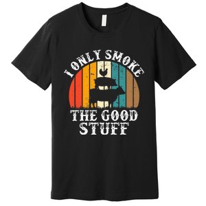 I Only Smoke The Good Stuff BBQ Barbeque Grilling Pitmaster Premium T-Shirt