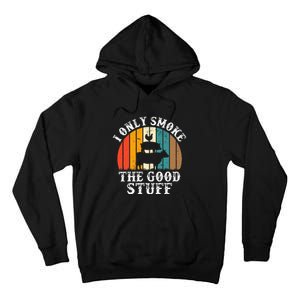 I Only Smoke The Good Stuff BBQ Barbeque Grilling Pitmaster Tall Hoodie