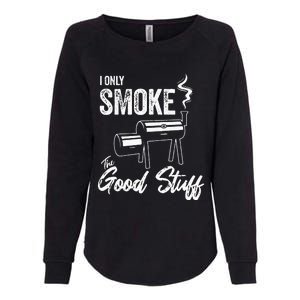 I Only Smoke The Good Stuff Funny BBQ Design For Dad Womens California Wash Sweatshirt