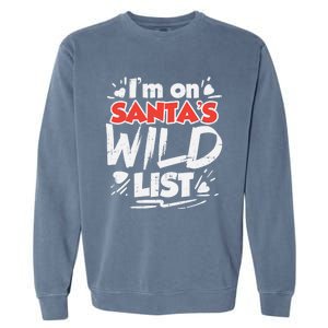 Im On Santas Wild List Funny Christmas Naughty Girls Gift Cool Gift Garment-Dyed Sweatshirt