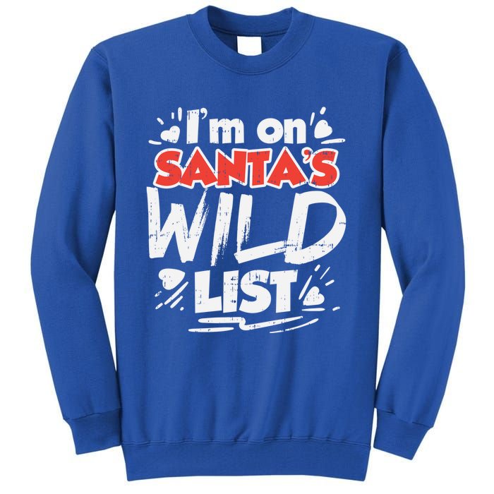 Im On Santas Wild List Funny Christmas Naughty Girls Gift Cool Gift Tall Sweatshirt