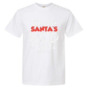 Im On Santas Wild List Funny Christmas Naughty Girls Gift Cool Gift Garment-Dyed Heavyweight T-Shirt