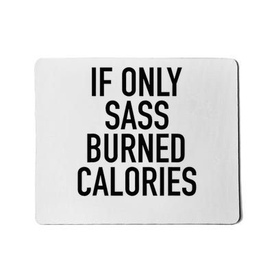 If Only Sass Burned Calories Funny Workout Quote Mousepad