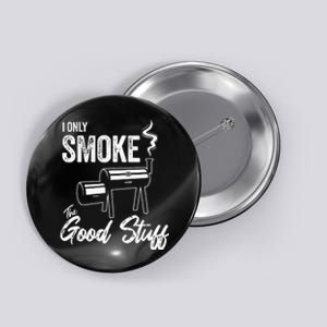 I Only Smoke The Good Stuff Funny BBQ Design For Dad Button