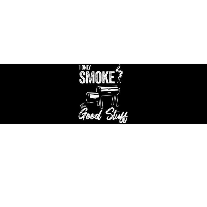 I Only Smoke The Good Stuff Funny BBQ Design For Dad Bumper Sticker