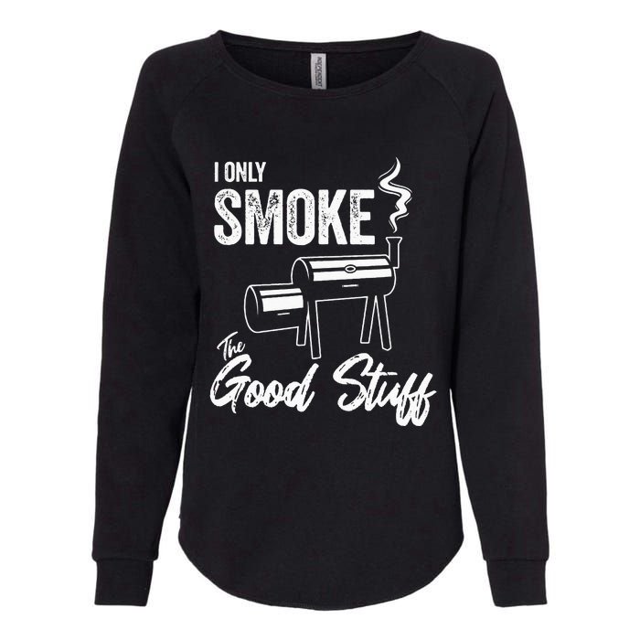 I Only Smoke The Good Stuff Funny BBQ Design For Dad Womens California Wash Sweatshirt