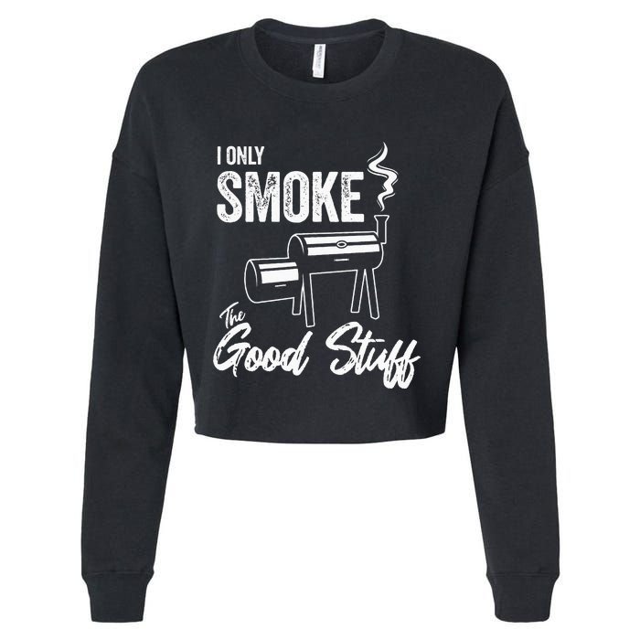 I Only Smoke The Good Stuff Funny BBQ Design For Dad Cropped Pullover Crew