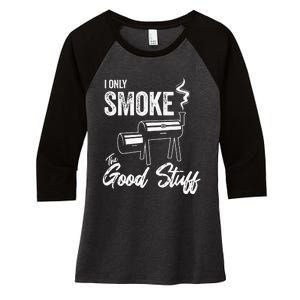 I Only Smoke The Good Stuff Funny BBQ Design For Dad Women's Tri-Blend 3/4-Sleeve Raglan Shirt