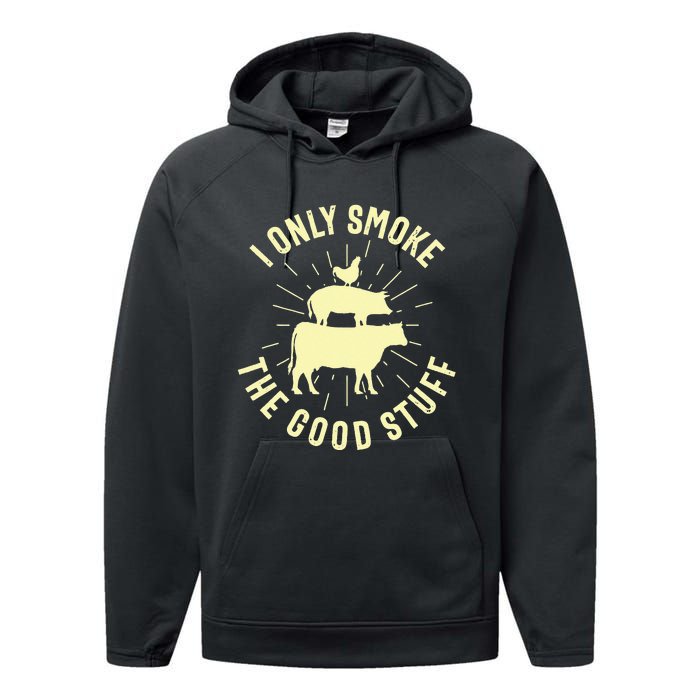 I Only Smoke The Good Stuff BBQ Barbeque Grilling Pitmaster Performance Fleece Hoodie