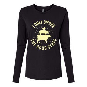 I Only Smoke The Good Stuff BBQ Barbeque Grilling Pitmaster Womens Cotton Relaxed Long Sleeve T-Shirt