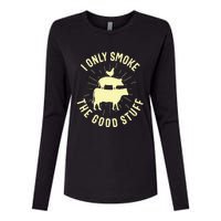 I Only Smoke The Good Stuff BBQ Barbeque Grilling Pitmaster Womens Cotton Relaxed Long Sleeve T-Shirt