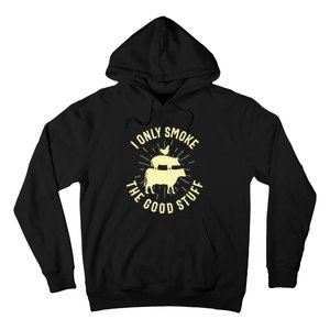 I Only Smoke The Good Stuff BBQ Barbeque Grilling Pitmaster Hoodie