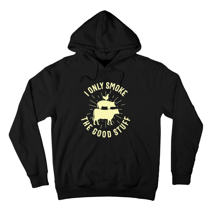 I Only Smoke The Good Stuff BBQ Barbeque Grilling Pitmaster Hoodie