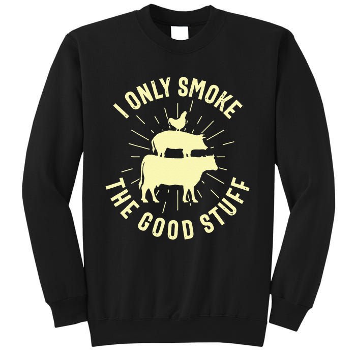 I Only Smoke The Good Stuff BBQ Barbeque Grilling Pitmaster Sweatshirt