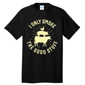 I Only Smoke The Good Stuff BBQ Barbeque Grilling Pitmaster Tall T-Shirt