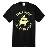 I Only Smoke The Good Stuff BBQ Barbeque Grilling Pitmaster Tall T-Shirt