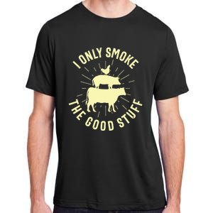 I Only Smoke The Good Stuff BBQ Barbeque Grilling Pitmaster Adult ChromaSoft Performance T-Shirt