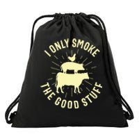 I Only Smoke The Good Stuff BBQ Barbeque Grilling Pitmaster Drawstring Bag