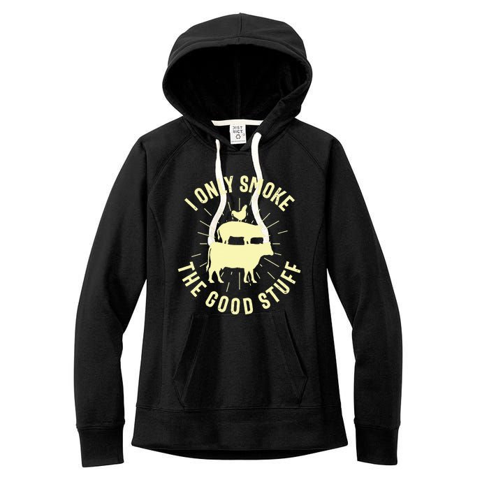 I Only Smoke The Good Stuff BBQ Barbeque Grilling Pitmaster Women's Fleece Hoodie