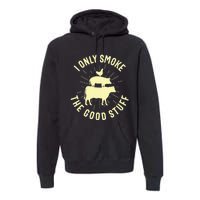 I Only Smoke The Good Stuff BBQ Barbeque Grilling Pitmaster Premium Hoodie