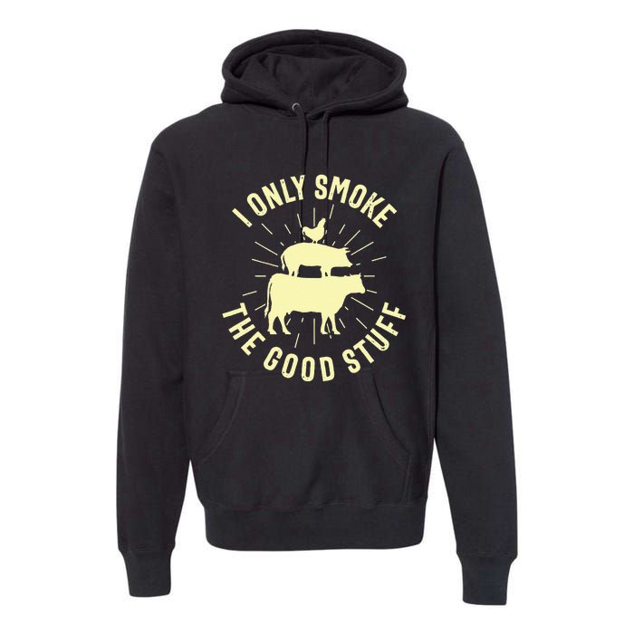 I Only Smoke The Good Stuff BBQ Barbeque Grilling Pitmaster Premium Hoodie