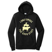 I Only Smoke The Good Stuff BBQ Barbeque Grilling Pitmaster Women's Pullover Hoodie