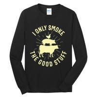 I Only Smoke The Good Stuff BBQ Barbeque Grilling Pitmaster Tall Long Sleeve T-Shirt