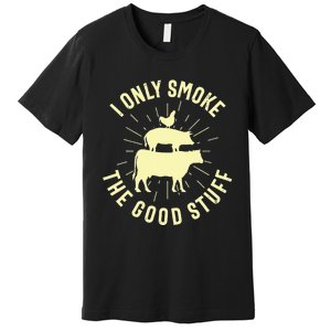 I Only Smoke The Good Stuff BBQ Barbeque Grilling Pitmaster Premium T-Shirt