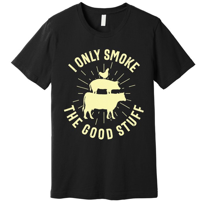 I Only Smoke The Good Stuff BBQ Barbeque Grilling Pitmaster Premium T-Shirt