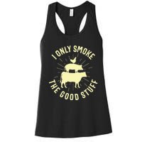 I Only Smoke The Good Stuff BBQ Barbeque Grilling Pitmaster Women's Racerback Tank