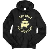 I Only Smoke The Good Stuff BBQ Barbeque Grilling Pitmaster Tie Dye Hoodie