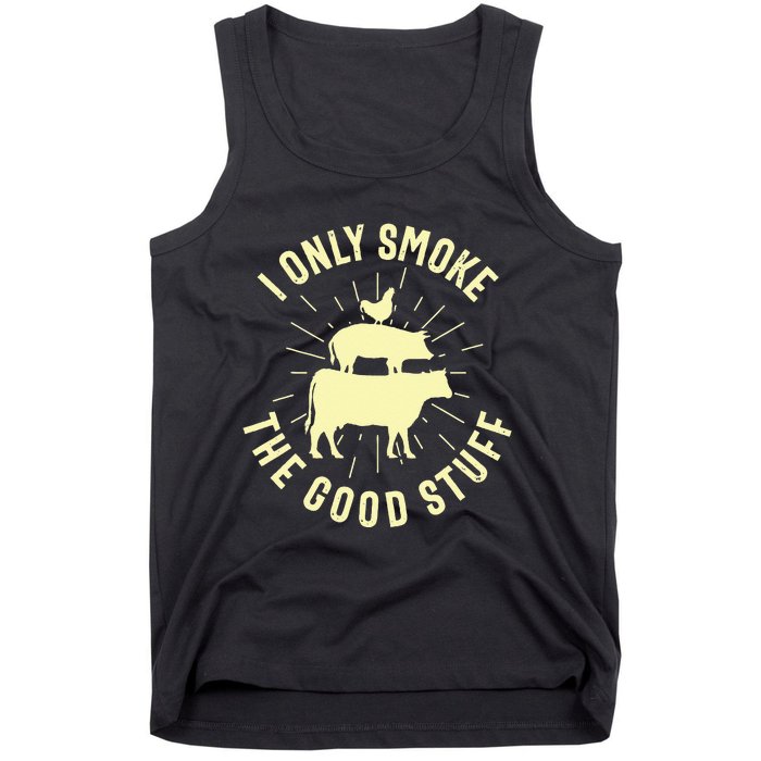 I Only Smoke The Good Stuff BBQ Barbeque Grilling Pitmaster Tank Top