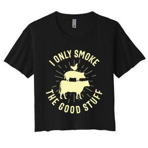 I Only Smoke The Good Stuff BBQ Barbeque Grilling Pitmaster Women's Crop Top Tee