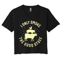 I Only Smoke The Good Stuff BBQ Barbeque Grilling Pitmaster Women's Crop Top Tee