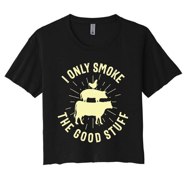 I Only Smoke The Good Stuff BBQ Barbeque Grilling Pitmaster Women's Crop Top Tee