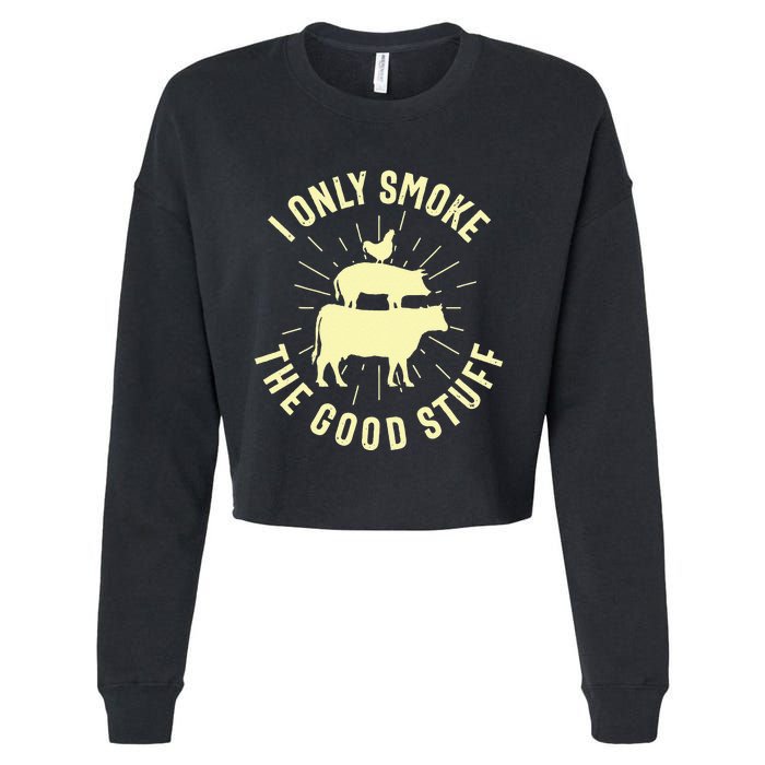 I Only Smoke The Good Stuff BBQ Barbeque Grilling Pitmaster Cropped Pullover Crew