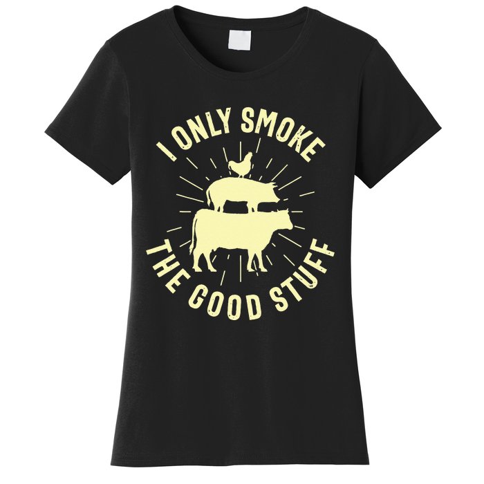 I Only Smoke The Good Stuff BBQ Barbeque Grilling Pitmaster Women's T-Shirt