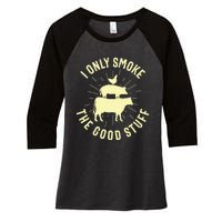 I Only Smoke The Good Stuff BBQ Barbeque Grilling Pitmaster Women's Tri-Blend 3/4-Sleeve Raglan Shirt