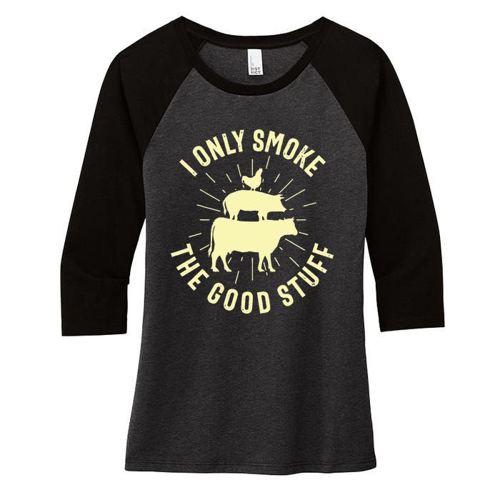 I Only Smoke The Good Stuff BBQ Barbeque Grilling Pitmaster Women's Tri-Blend 3/4-Sleeve Raglan Shirt