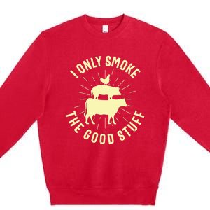 I Only Smoke The Good Stuff BBQ Barbeque Grilling Pitmaster Premium Crewneck Sweatshirt