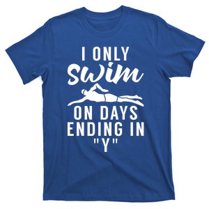 I Only Swim On Days Ending In Y Water Ocean Pool Swim Meaningful Gift T-Shirt