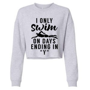 I Only Swim On Days Ending In Y Water Ocean Pool Swim Meaningful Gift Cropped Pullover Crew